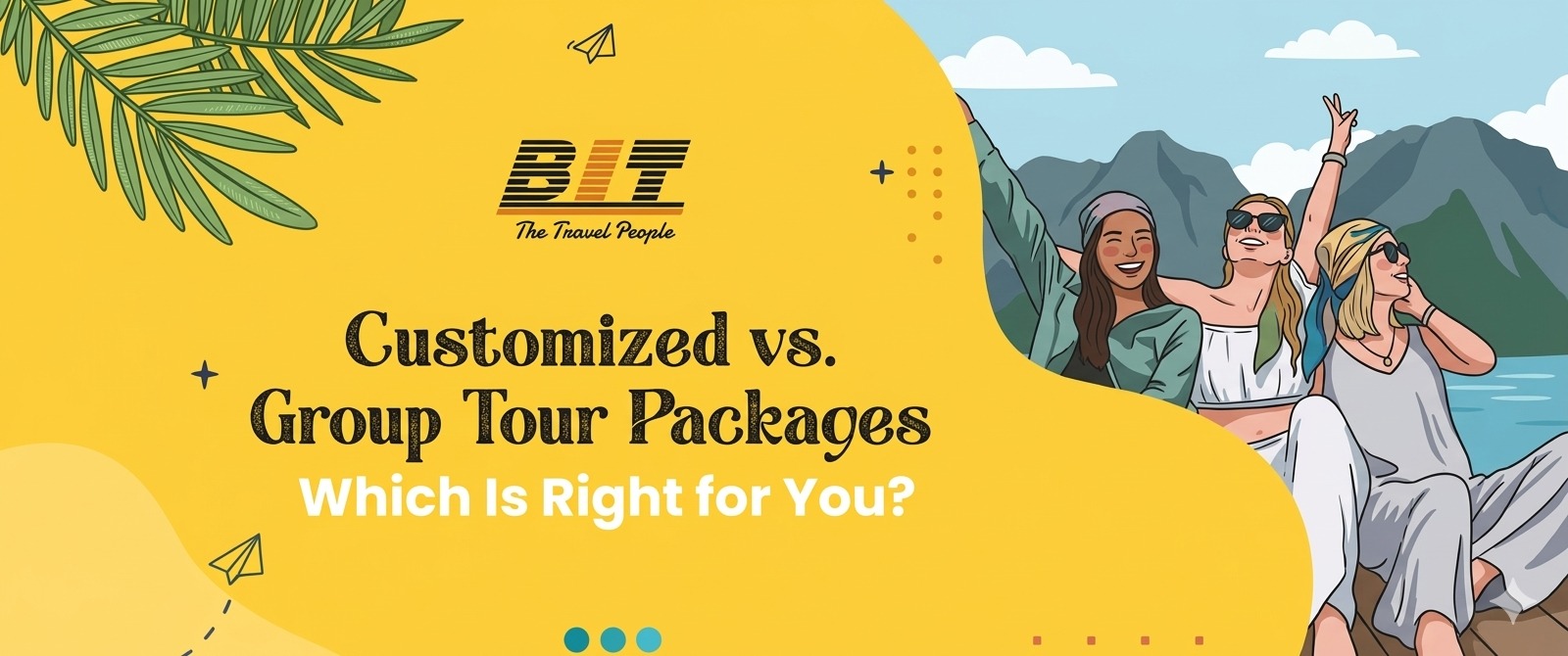 Customized vs. Group Tour Packages – Which Is Right for You?