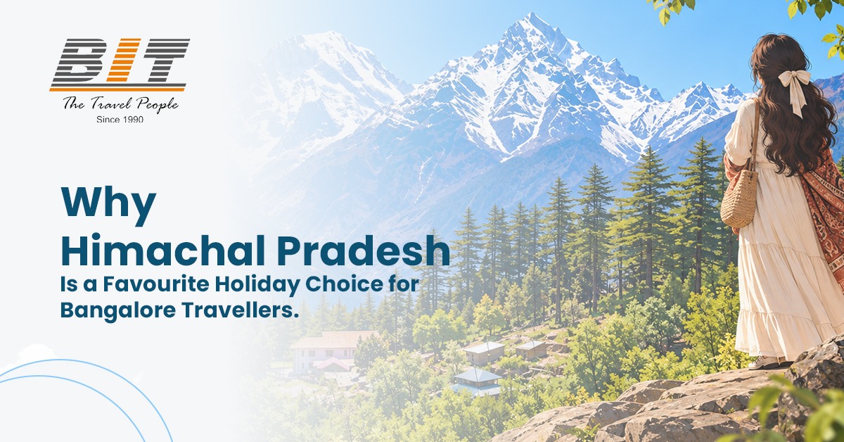 Why Himachal Pradesh Is a Favourite Holiday Choice for Bangalore Travellers